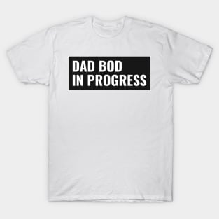 Dad Bod In Progress T-Shirt